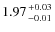 $1.97 {+0.03 \atop -0.01}$
