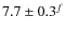 $7.7 \pm 0.3^f$