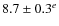 $8.7 \pm 0.3^e$