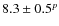 $8.3 \pm 0.5^p$