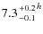 $7.3 {+0.2 \atop -0.1}^h$