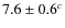 $7.6 \pm 0.6^c$