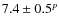 $7.4 \pm 0.5^p$
