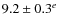 $9.2 \pm 0.3^e$