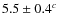 $5.5 \pm 0.4^c$