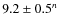 $9.2 \pm 0.5^n$