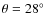 $\theta =28^\circ $