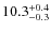 $\rm 10.3^{+0.4}_{-0.3}$
