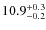 $\rm 10.9^{+0.3}_{-0.2}$