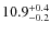 $\rm 10.9^{+0.4}_{-0.2}$