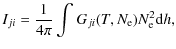 $\displaystyle I_{ji} = \frac{1}{4\pi}\int_{}^{}G_{ji}{\left({T,N_{\rm {e}}}\right)}N_{\rm {e}}^{2}{\rm d}h,$