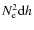 $N_{\rm {e}}^2{\rm d}h$