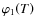 $\varphi_1{\left({T}\right)}$