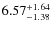 $6.57^{\rm +1.64}_{-1.38}$