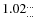 $1.02^{\ldots}_{\ldots}$