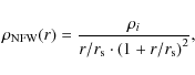 \begin{displaymath}\rho_{\rm NFW}(r)=\frac{\rho_i}{r/r_{\rm s} \cdot \left(1+r/r_{\rm s}\right)^2},
\end{displaymath}
