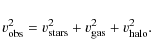 \begin{displaymath}v_{\rm obs}^2=v_{\rm stars}^2+v_{\rm gas}^2+v_{\rm halo}^2.
\end{displaymath}
