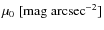 $\mu_0~[{\rm mag~arcsec}^{-2}]$