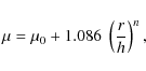 \begin{displaymath}\mu=\mu_0+1.086~\left (\frac{r}{h}\right)^n,
\end{displaymath}