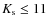 $K_{\rm s} \le 11$