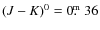 $(J-K)^0=0\hbox{$.\!\!^{\rm m}$ }36$