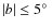 $\vert b\vert \le 5\mbox{$^\circ$ }$