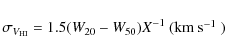 \begin{displaymath}\sigma_{V_{\rm HI}}=1.5(W_{20}-W_{50})X^{-1} ~(\mbox{km~s$^{-1}$ })
\end{displaymath}