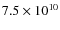 $7.5 \times 10^{10}$
