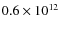 $0.6 \times 10^{12}$