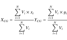 \begin{displaymath}X_{CG} = \frac{\displaystyle\sum_{i=1}^N V_i \times x_i}{\dis...
...yle\sum_{i=1}^N V_i \times y_i}{\displaystyle\sum_{i=1}^N V_i}
\end{displaymath}