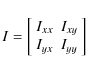 \begin{displaymath}I=\left[\begin{array}{cc}
I_{xx}&I_{xy}\\
I_{yx}&I_{yy}\\
\end{array}\right]
\end{displaymath}
