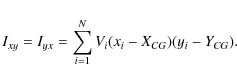 \begin{displaymath}I_{xy} = I_{yx} = \displaystyle\sum_{i=1}^N V_i (x_i-X_{CG})(y_i-Y_{CG}).
\end{displaymath}