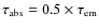 $\tau _{\rm {abs}} = 0.5\times \tau _{\rm {em}}$