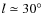 $l\simeq 30\hbox {$^\circ $ }$