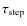 $\tau _{\rm {step}}$
