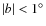 $\vert b\vert<1^\circ$