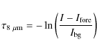 \begin{displaymath}\tau_{8~\mu\rm {m}} = - \ln\left(\frac{I - I_{\rm {fore}}}{I_{\rm {bg}}}\right)
\end{displaymath}