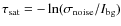 $\tau_{\rm {sat}} =
-\ln(\sigma_{\rm {noise}}/I_{\rm {bg}})$