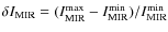 $\delta I_{\rm {MIR}} =
(I_{\rm {MIR}}^{\rm {max}}-I_{\rm {MIR}}^{\rm {min}})/I_{\rm {MIR}}^{\rm {min}}$