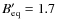 $B^{\prime}_{\rm eq}=1.7$