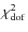 $\chi_{\rm dof}^2$