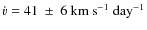$\dot{v} = 41 ~\pm~ 6~{\rm km~s ^{-1} ~day^{-1}}$