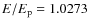$E/E_{\rm p} = 1.0273$