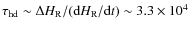 $\tau_{\rm hd} \sim \Delta H_{\rm R}/({\rm d}H_{\rm R}/{\rm d}t) \sim 3.3 \times 10^{4}$