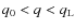 $q_{0} < q < q_{\rm L}$