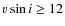$v \sin i \geq 12$