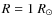 $R=1~R_{\odot}$
