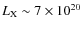 $L_{\rm X} \sim 7 \times 10^{20}$