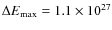 $\Delta E_{\rm max} = 1.1 \times 10^{27}$