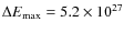 $\Delta E_{\rm max} = 5.2 \times 10^{27}$